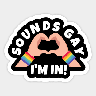 Sounds Gay I'm In Sticker